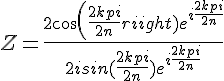 4$Z =\frac{2cos(\frac{2kpi}{2n})e^{i\frac{2kpi}{2n}}}{2isin(\frac{2kpi}{2n})e^{i\frac{2kpi}{2n}}}